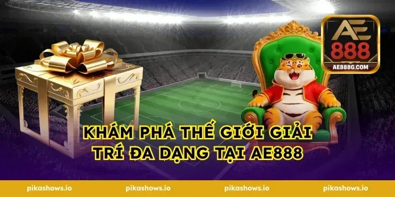 khám phá thế giới giải trí đa dạng tại ae888