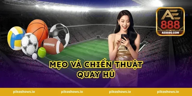 Mẹo và chiến thuật quay hũ