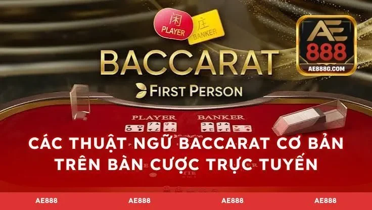 Các thuật ngữ baccarat cơ bản trên bàn cược trực tuyến