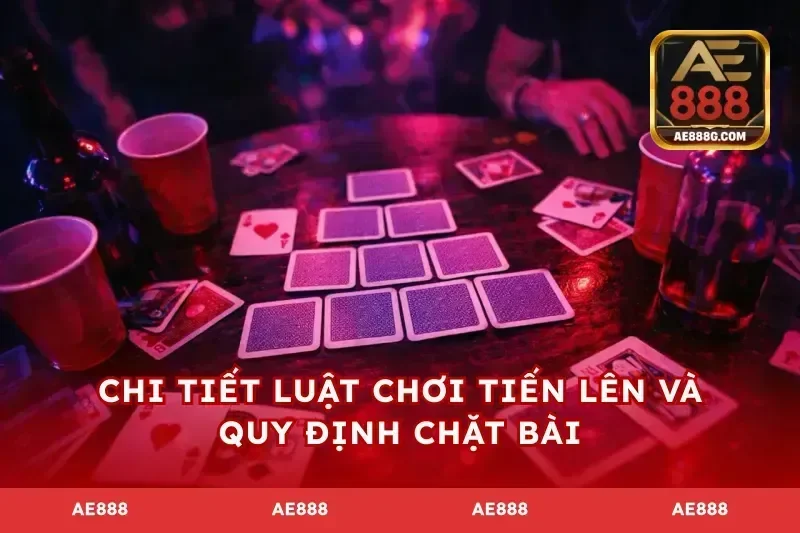 Chi tiết luật chơi tiến lên và quy định chặt bài