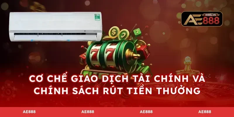 Cơ chế giao dịch tài chính và chính sách rút tiền thưởng