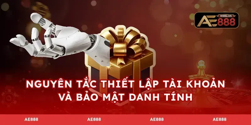 Nguyên tắc thiết lập tài khoản và bảo mật danh tính