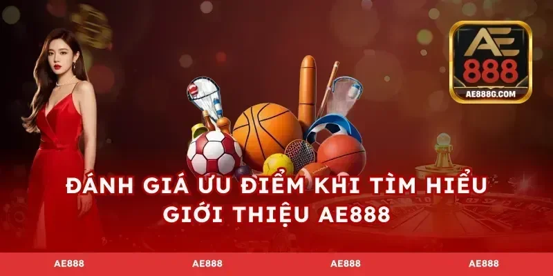 Đánh giá ưu điểm khi tìm hiểu giới thiệu AE888
