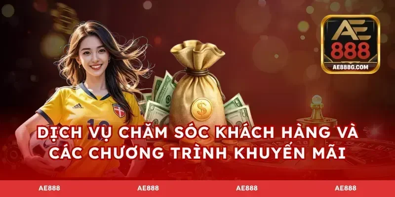 Dịch vụ chăm sóc khách hàng và các chương trình khuyến mãi