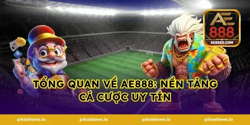 Tổng quan về AE888: Nền tảng cá cược uy tín