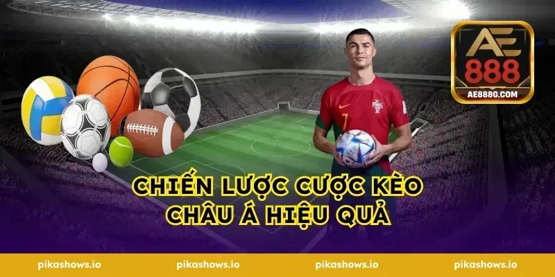 Chiến lược cược kèo châu Á hiệu quả