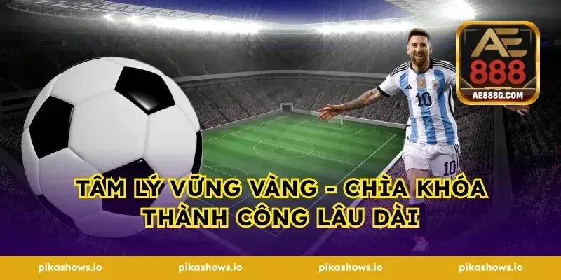 Tâm lý vững vàng - chìa khóa thành công lâu dài