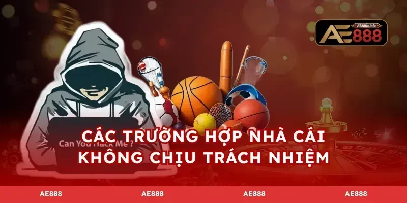 Các trường hợp nhà cái không chịu trách nhiệm