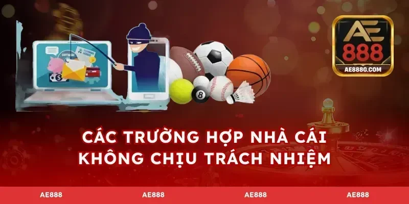 Các trường hợp nhà cái không chịu trách nhiệm