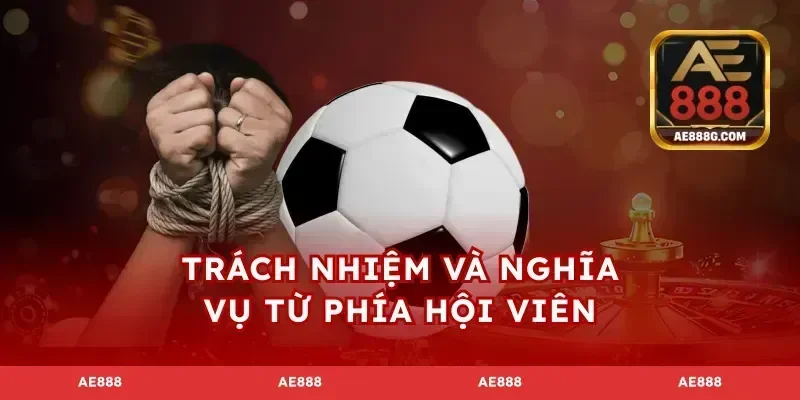 Trách nhiệm và nghĩa vụ từ phía hội viên