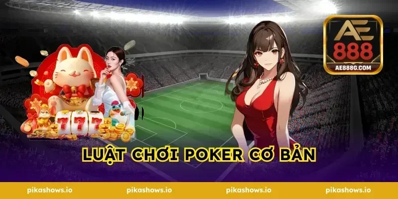 Luật Chơi Poker Cơ Bản
