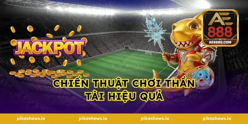 Chiến Thuật Chơi Thần Tài Hiệu Quả