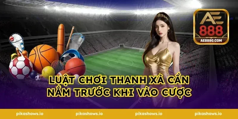 Luật chơi thanh xà cần nắm trước khi vào cược