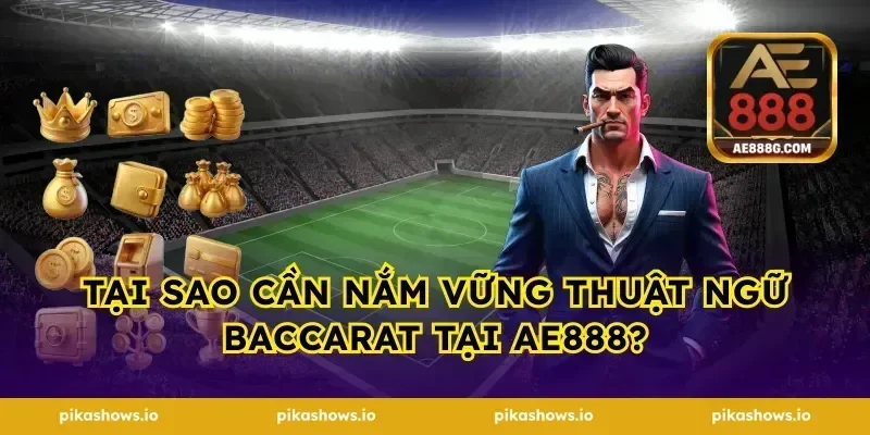 Tại sao cần nắm vững thuật ngữ Baccarat tại AE888?