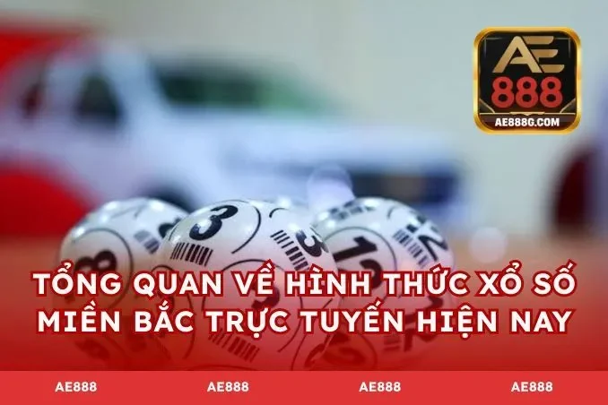 Tổng quan về hình thức xổ số miền Bắc trực tuyến hiện nay