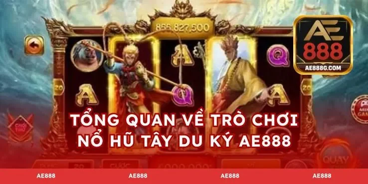 Tổng quan về trò chơi nổ hũ tây du ký AE888